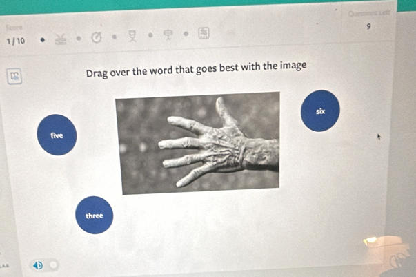 Score
1 / 10
Drag over the word that goes best with the image
six
five
three