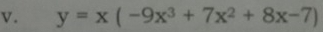 y=x(-9x^3+7x^2+8x-7)