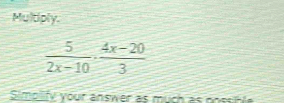 Multiply.
Simpilify your answer as much a