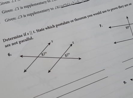 Given: ∠ 1
Given: ∠ 1 is supplementary to _
Given: ∠ 3 is supplementary to
∠ 6!
Determine if s||t. State which postulate or theorem you would use to prove they are o
7.
_
6.
_
_
_
9.