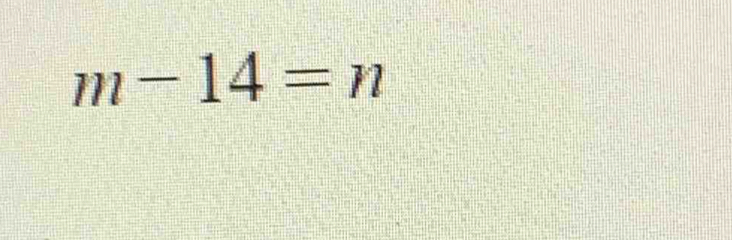 m-14=n