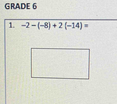 GRADE 6 
1. -2-(-8)+2(-14)=