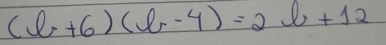 (l+6)(l-4)=2l+12