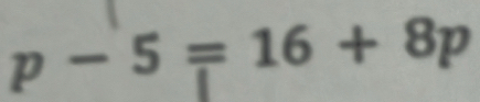 p-5=16+8p