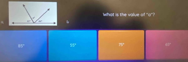 What is the value of "a"?
85°
55°
75°
65°