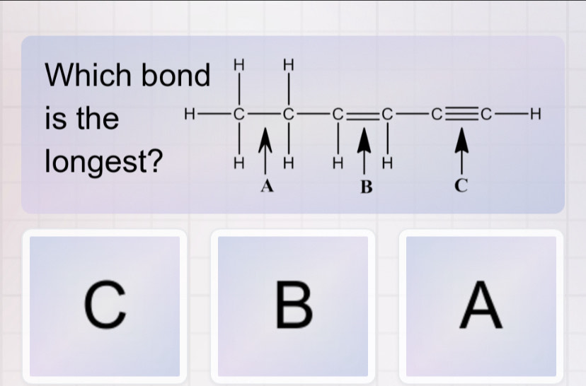 Which b
is the 
longest?
C
B
A