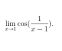 limlimits _xto 1cos ( 1/x-1 ).