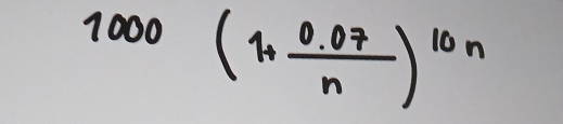 1000(1+ (0.07)/n )^10n