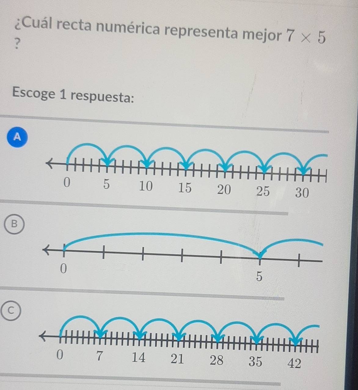 ¿Cuál recta numérica representa mejor 7* 5
?
Escoge 1 respuesta:
A
B
C