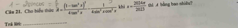 Cho biểu thức (-4sin³1cosx khi x= 2024π /2023  thì A bằng bao nhiêu? 
Trả lời: 
_