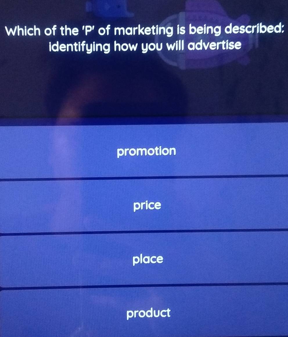 Which of the ' P ' of marketing is being described:
identifying how you will advertise
promotion
price
place
product