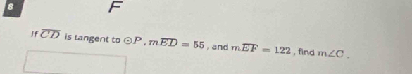 If overline CD is tangent to odot P, moverline ED=55 , and mwidehat EF=122 , find m∠ C.