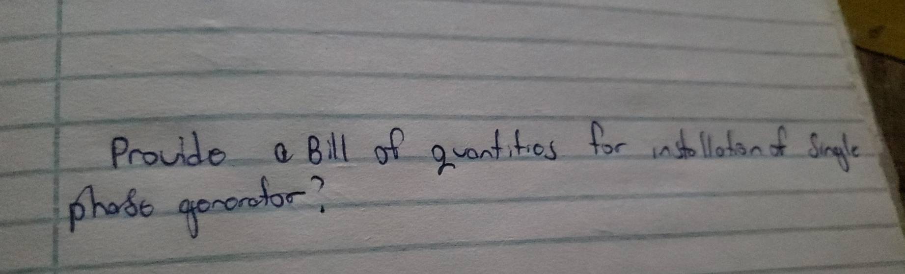 Provide a Bill of quantitios for nstollaton of single 
phonso genorofor?