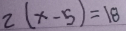 2(x-5)=18