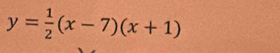 y= 1/2 (x-7)(x+1)