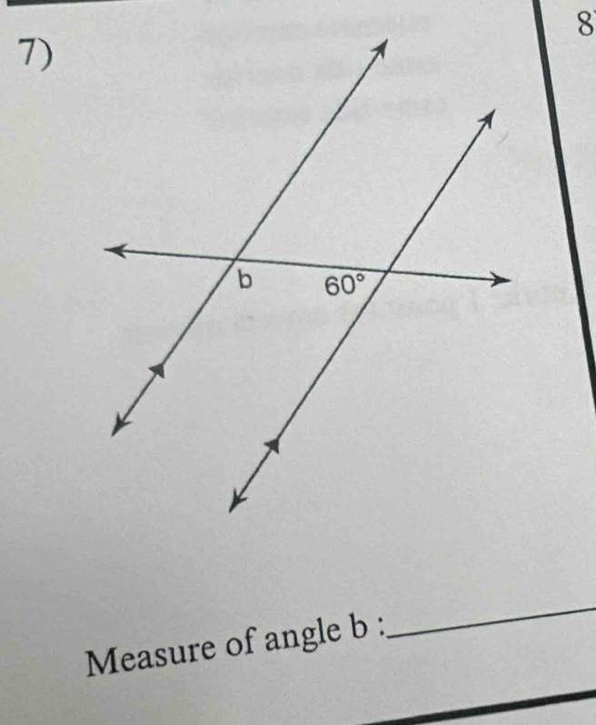 8
7)
Measure of angle b :
_