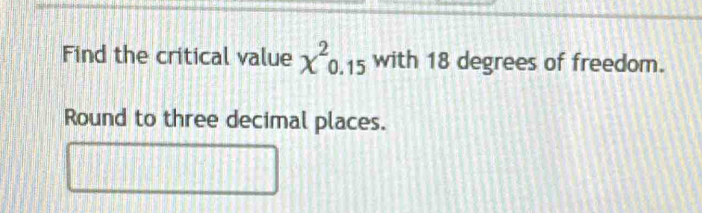 Find the critical value chi^20.15 with 18 degrees of freedom. 
Round to three decimal places.