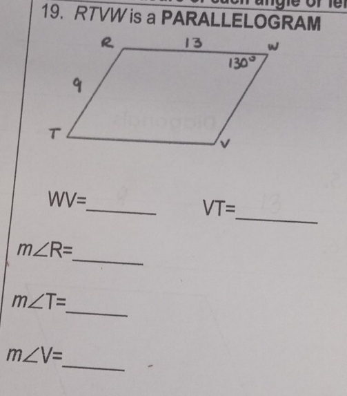 RTVW is a PARALLELOGRAM 
_ 
_
WV=
VT=
_
m∠ R=
_
m∠ T=
_
m∠ V=