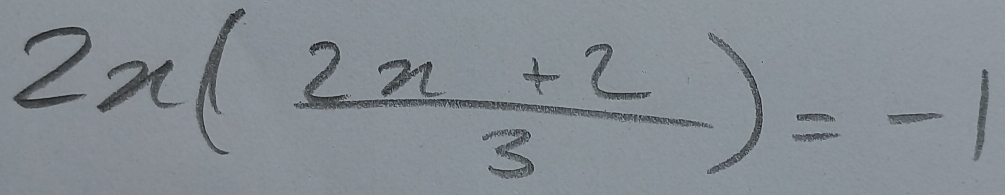 2x( (2x+2)/3 )=-1