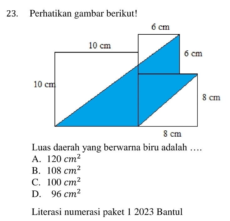 Perhatikan gambar berikut!
Luas daerah yang berwarna biru adalah ….
A. 120cm^2
B. 108cm^2
C. 100cm^2
D. 96cm^2
Literasi numerasi paket 1 2023 Bantul