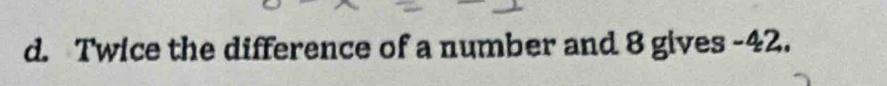 Twice the difference of a number and 8 gives -42.