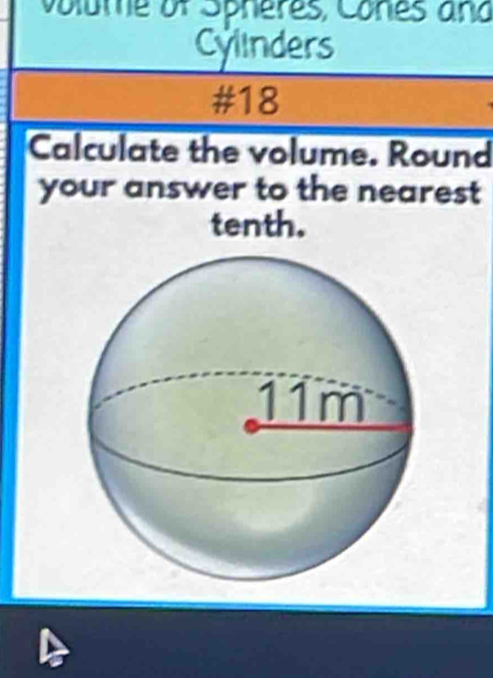 volume of Spheres, Cones añd
Cylinders
#18
Calculate the volume. Round
your answer to the nearest
tenth.