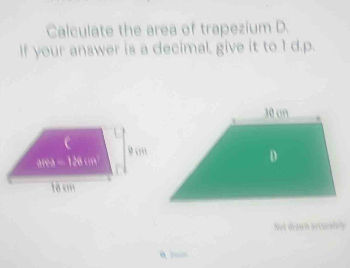 Calculate the area of trapezium D.
If your answer is a decimal, give it to 1 d.p.
Not drawn arcurately