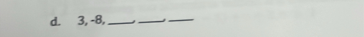 3, -8,_ 
_ 
_