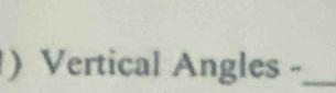 )Vertical Angles -_