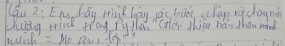 (Qu 2: EM Máy tring bay cǎi boot whap và chay nǎ 
chuong trink tag Py than "Cllo thiān bán than ma 
wiih = No pens x2p'prime prime  7