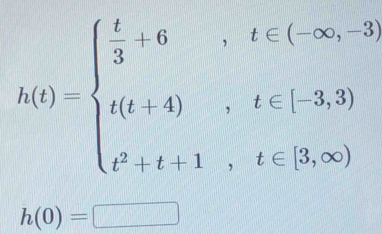 h(t)=beginarrayl  t/3 ift,ifif1,-3 3i(t+4),if
h(0)=□