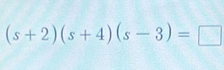 (s+2)(s+4)(s-3)=□