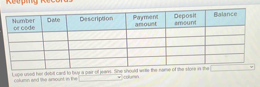 Lupe used her debit card to buy a pair of jeans 
column and the amount in the column.