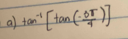 a tan^(-1)[tan ( (-3π )/4 )]