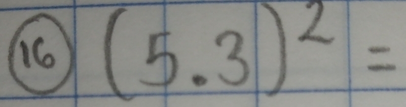 16 (5.3)^2=