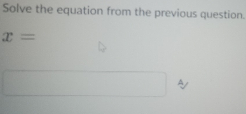 Solve the equation from the previous question.
x=