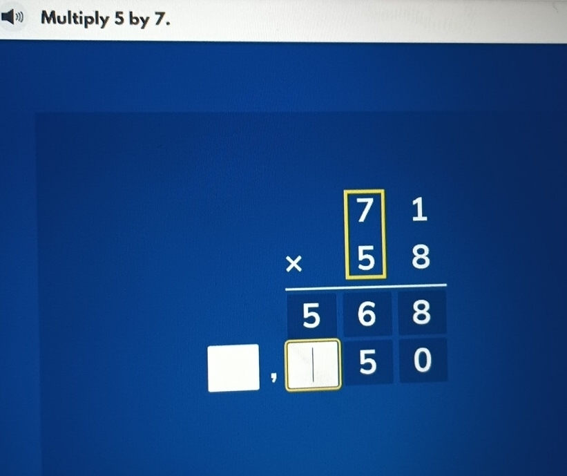 ” Multiply 5 by 7.