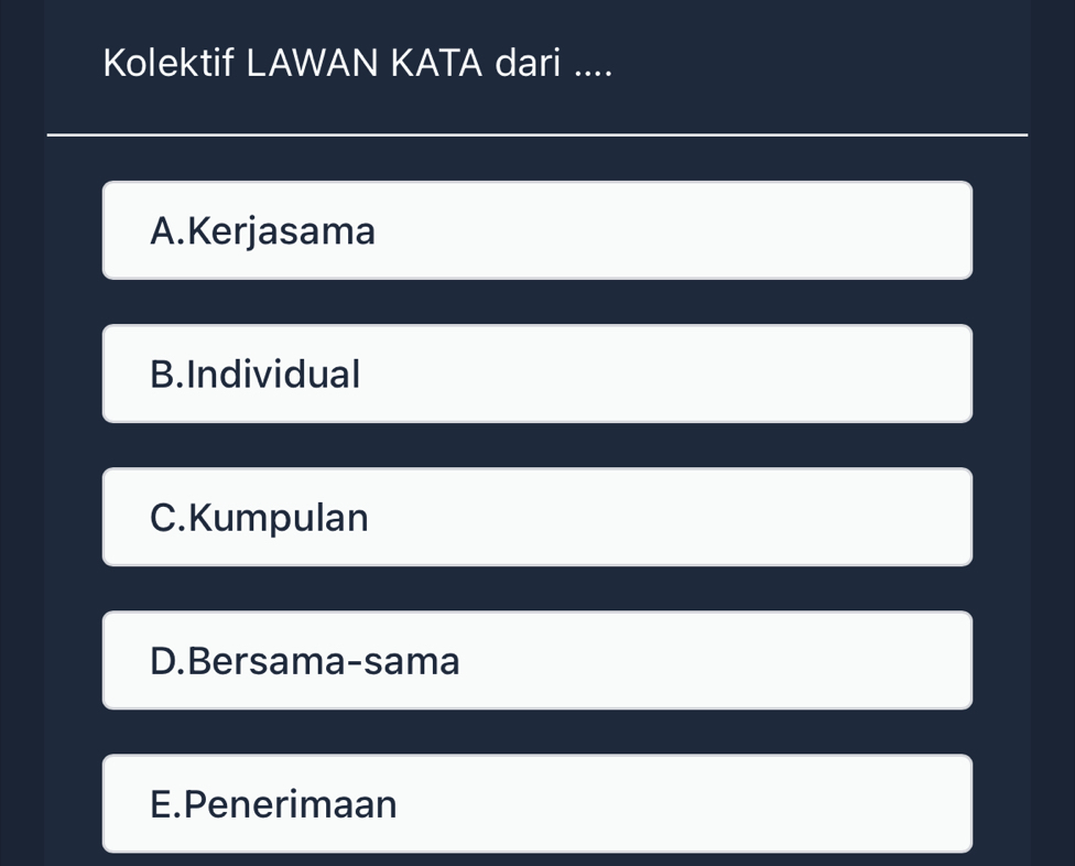 Kolektif LAWAN KATA dari ....
A.Kerjasama
B.Individual
C.Kumpulan
D.Bersama-sama
E.Penerimaan