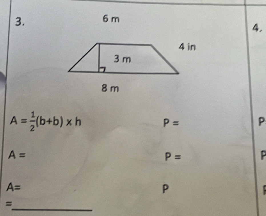 6 m
4.
A= 1/2 (b+b)* h
P=
P
A=
P=
P
A=
P 
_ 
=