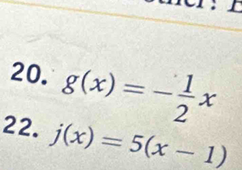 g(x)=- 1/2 x
22. j(x)=5(x-1)