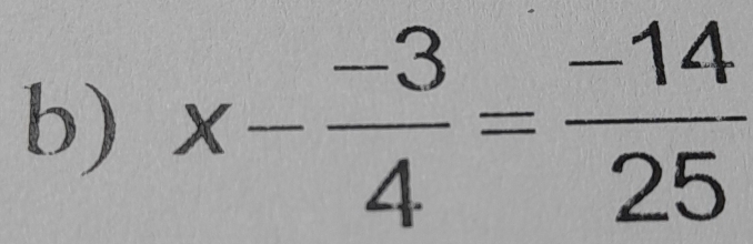 x- (-3)/4 = (-14)/25 