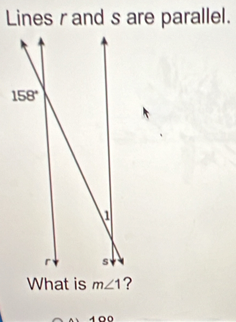 Lines r and s are parallel.
What is m∠ 1 ?
100