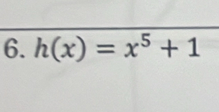 h(x)=x^5+1