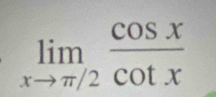 limlimits _xto π /2 cos x/cos x 