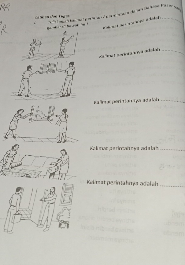 Tuliskanlah kalimat perintah / permintaan dalam Bahasa Paser ya 
Latihan dan Tugas 
Kalimat perintahnya adalah 
gambar di bawah ini ! 
Kalimat perintahnya adalah_ 
Kalimat perintahnya adalah_ 
Kalimat perintahnya adalah_ 
Kalimat perintahnya adalah_