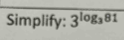 Simplify: 3^(log _3)81