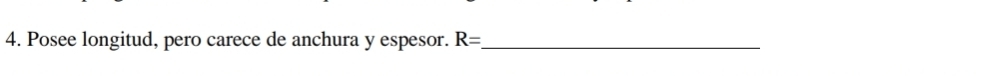 Posee longitud, pero carece de anchura y espesor. R= _