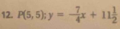 P(5,5); y=- 7/4 x+11 1/2 