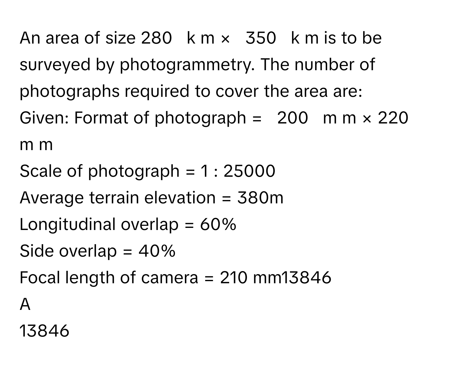 Solved: An area of size 280 k m × 350 k m is to be surveyed by ...