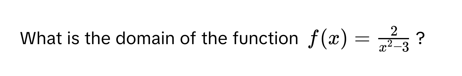 What is the domain of the function $f(x) = frac2x^(2 - 3)$?